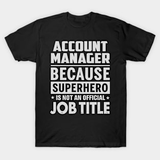 Account Manager Because Superhero Is Not A Job Title T-Shirt